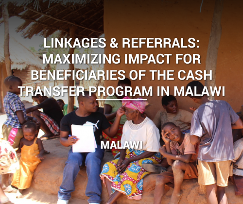 Linkages & Referrals: Maximizing Impact for Beneficiaries of the Cash Transfer Program in Malawi